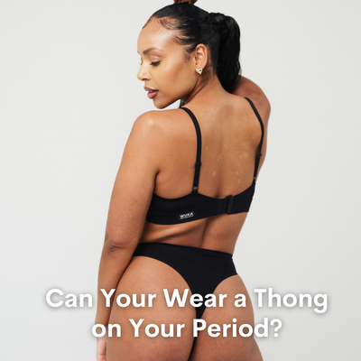 Can you wear a thong on your period?
